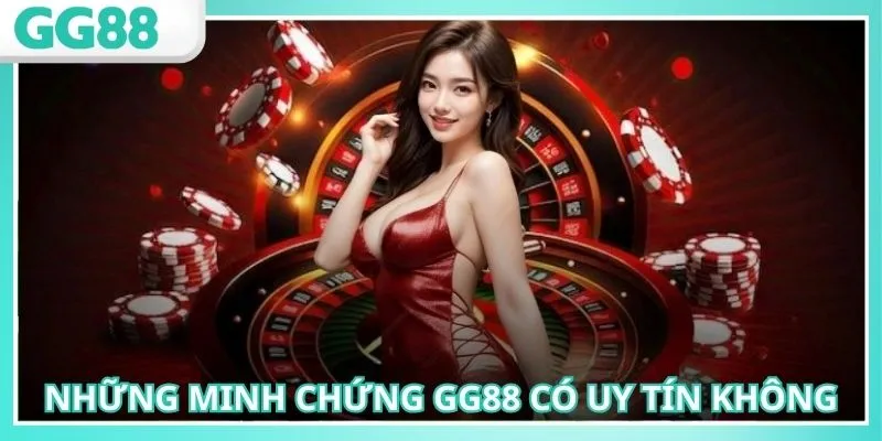 Các minh chứng về GG88 có uy tín không được giải đáp
