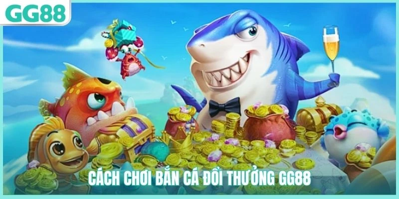 Quy trình chơi game bắn cá đổi thưởng